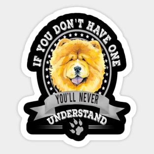 If You Don't Have One You'll Never Understand Funny Yellow Chow Chow Owner Sticker